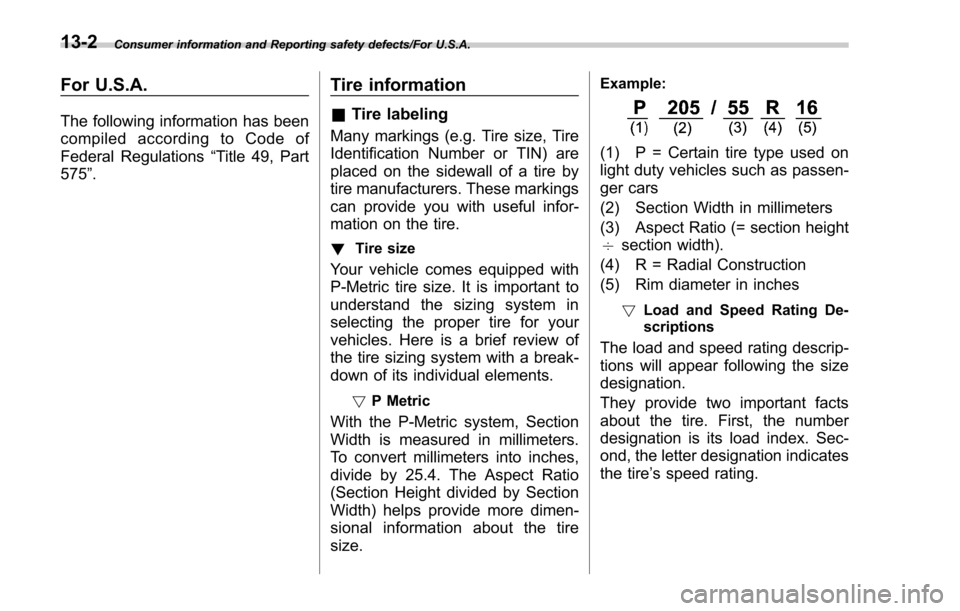 SUBARU FORESTER 2017 SJ / 4.G Owners Manual Consumer information and Reporting safety defects/For U.S.A.
For U.S.A.
The following information has been
compiled according to Code of
Federal Regulations“Title 49, Part
575 ”.
Tire information
SUBARU FORESTER 2017 SJ / 4.G Owners Manual Consumer information and Reporting safety defects/For U.S.A.
For U.S.A.
The following information has been
compiled according to Code of
Federal Regulations“Title 49, Part
575 ”.
Tire information