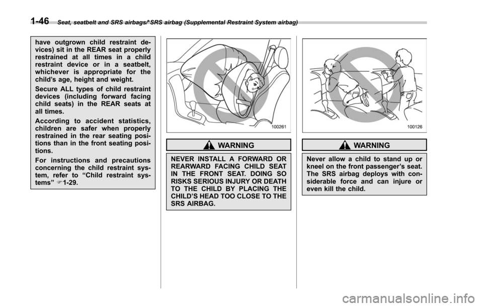SUBARU FORESTER 2017 SJ / 4.G Owners Manual Seat, seatbelt and SRS airbags/*SRS airbag (Supplemental Restraint System airbag)
have outgrown child restraint de-
vices) sit in the REAR seat properly
restrained at all times in a child
restraint de SUBARU FORESTER 2017 SJ / 4.G Owners Manual Seat, seatbelt and SRS airbags/*SRS airbag (Supplemental Restraint System airbag)
have outgrown child restraint de-
vices) sit in the REAR seat properly
restrained at all times in a child
restraint de