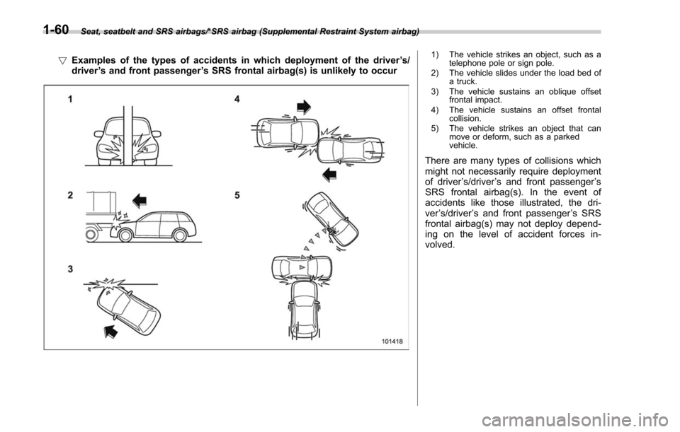 SUBARU FORESTER 2017 SJ / 4.G Owners Manual Seat, seatbelt and SRS airbags/*SRS airbag (Supplemental Restraint System airbag)
!Examples of the types of accidents in which deployment of the driver ’s/
driver ’s and front passenger ’s SRS f