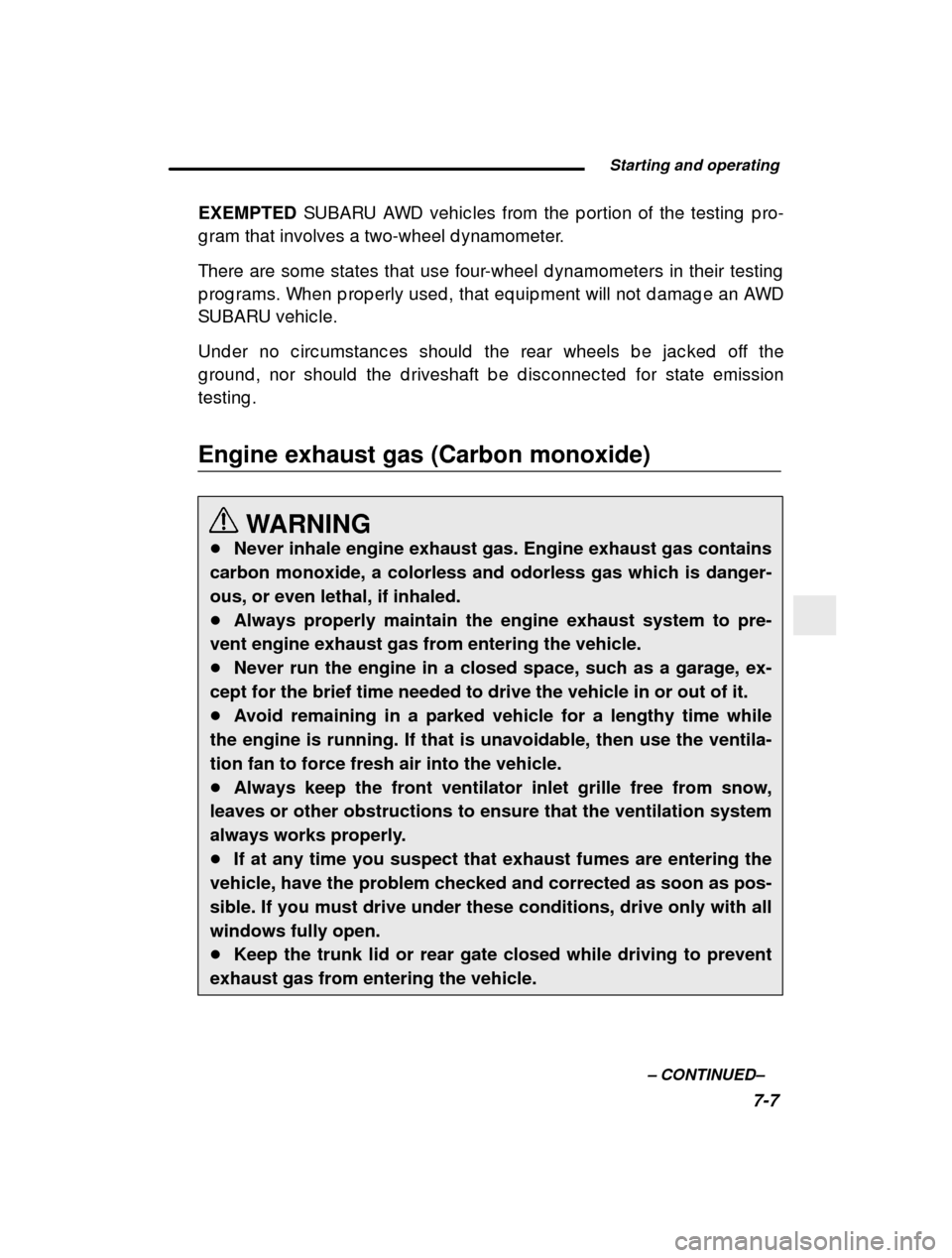 SUBARU IMPREZA 2000 2.G Owners Manual Starting and operating7-7
–
CONTINUED –
EXEMPTED
SUBARU AWD vehic les from the p ortion of the testin g p ro-
g ram that involves a two-wheel d ynamometer.
There are some states that use four SUBARU IMPREZA 2000 2.G Owners Manual Starting and operating7-7
–
CONTINUED –
EXEMPTED
SUBARU AWD vehic les from the p ortion of the testin g p ro-
g ram that involves a two-wheel d ynamometer.
There are some states that use four