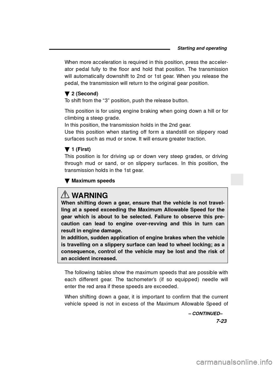 SUBARU IMPREZA 2000 2.G Owners Manual  Starting and operating7-23
–
 CONTINUED –
When more ac c eleration is req uired  in this p osition
, p ress the ac c eler-
ator p ed al fully to the floor and  hold  that p ositio n. The transmis