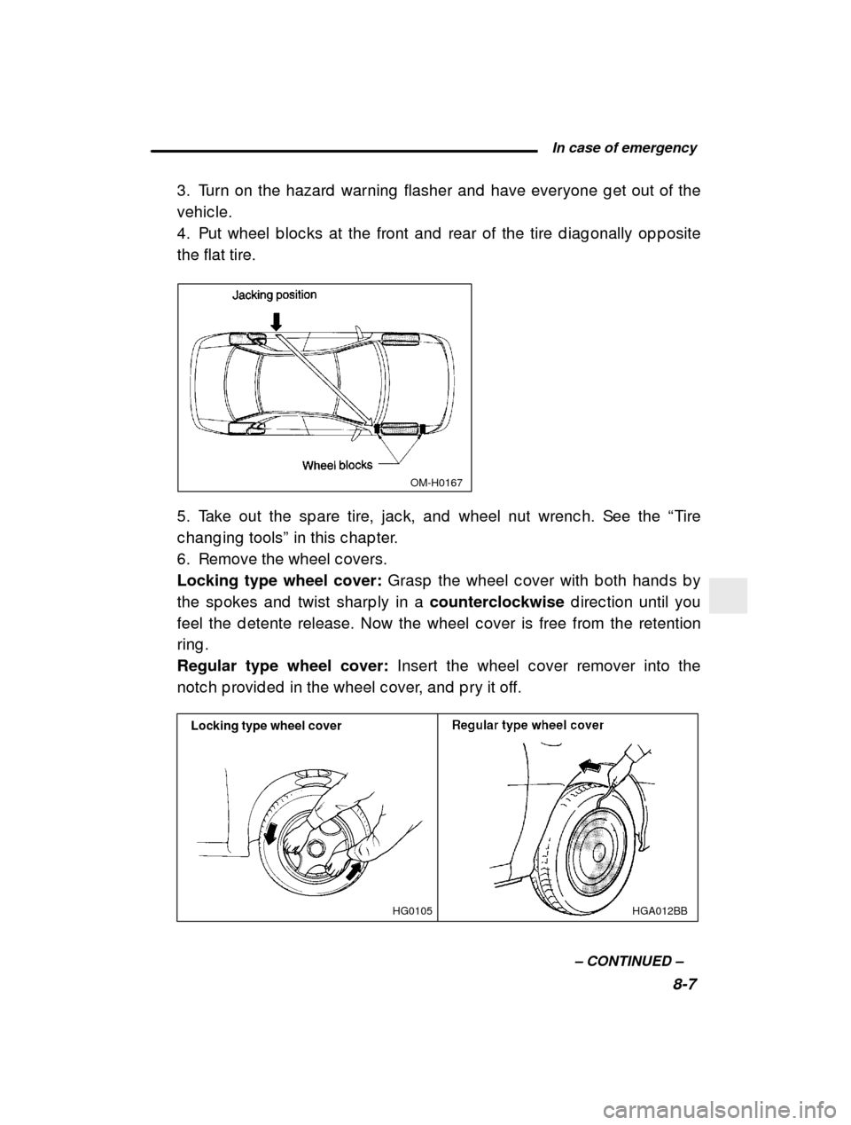 SUBARU IMPREZA 2000 2.G Owners Manual  In case of emergency8-7
–
 CONTINUED  –
3. Turn on the hazard  warning  flasher and  have every
one g et out of the
vehic le. 
4. Put wheel b loc ks at the front and  rear of the tir e d iag onal