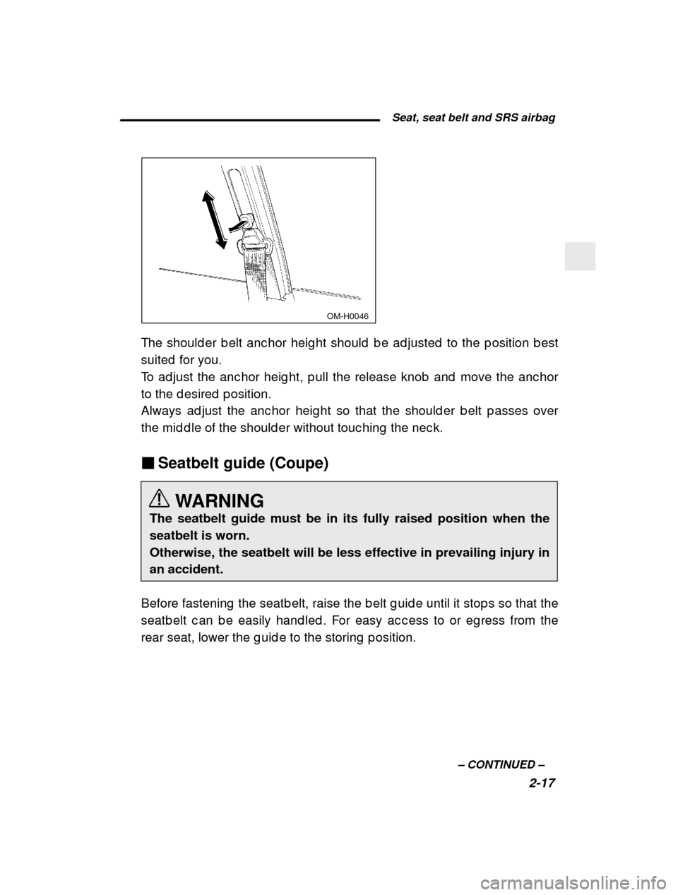 SUBARU IMPREZA 2000 2.G Owners Manual  Seat, seat belt and SRS airbag2-17
–
 CONTINUED  –
 OM-H0046
The should er b elt anc hor heig ht should  b e ad justed   to the p osition b est
suited  for you. 
To ad just the anc hor heig ht, p