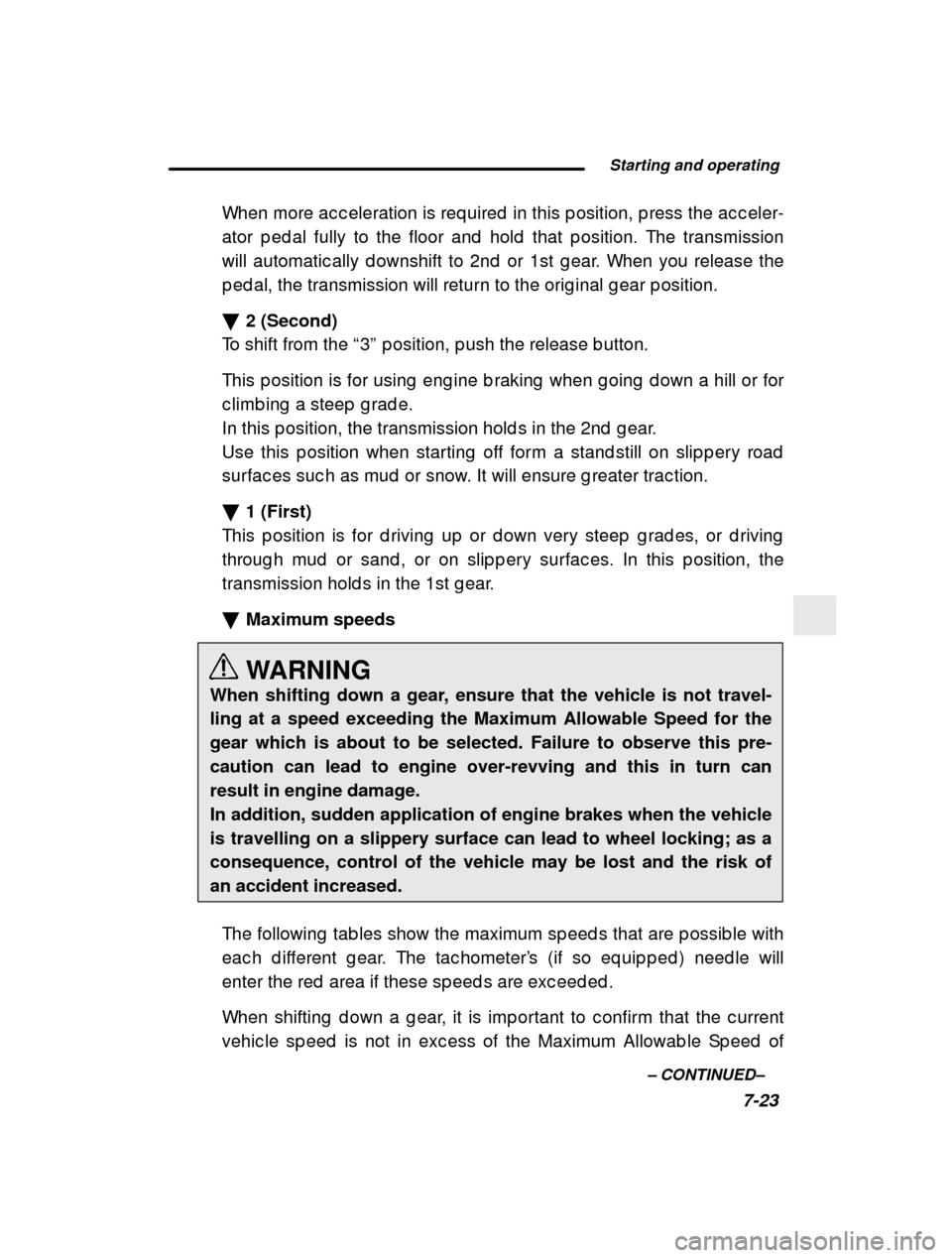 SUBARU IMPREZA 2001 2.G Owners Manual  Starting and operating7-23
–
 CONTINUED –
When more ac c eleration is req uired  in this p osition
, p ress the ac c eler-
ator p ed al fully to the floor and  hold  that p ositio n. The transmis