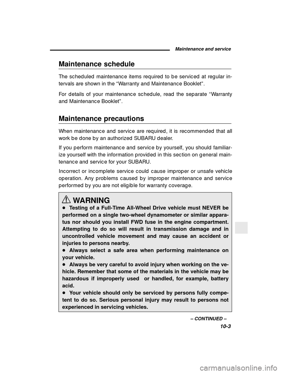 SUBARU IMPREZA 2001 2.G Owners Manual  Maintenance and service10-3
–
 CONTINUED  –
Maintenance schedule 
The sc hed uled  maintenanc e items req uired  to b e serv
ic ed  at reg ular in-
tervals are shown in the  “Warranty and  Main