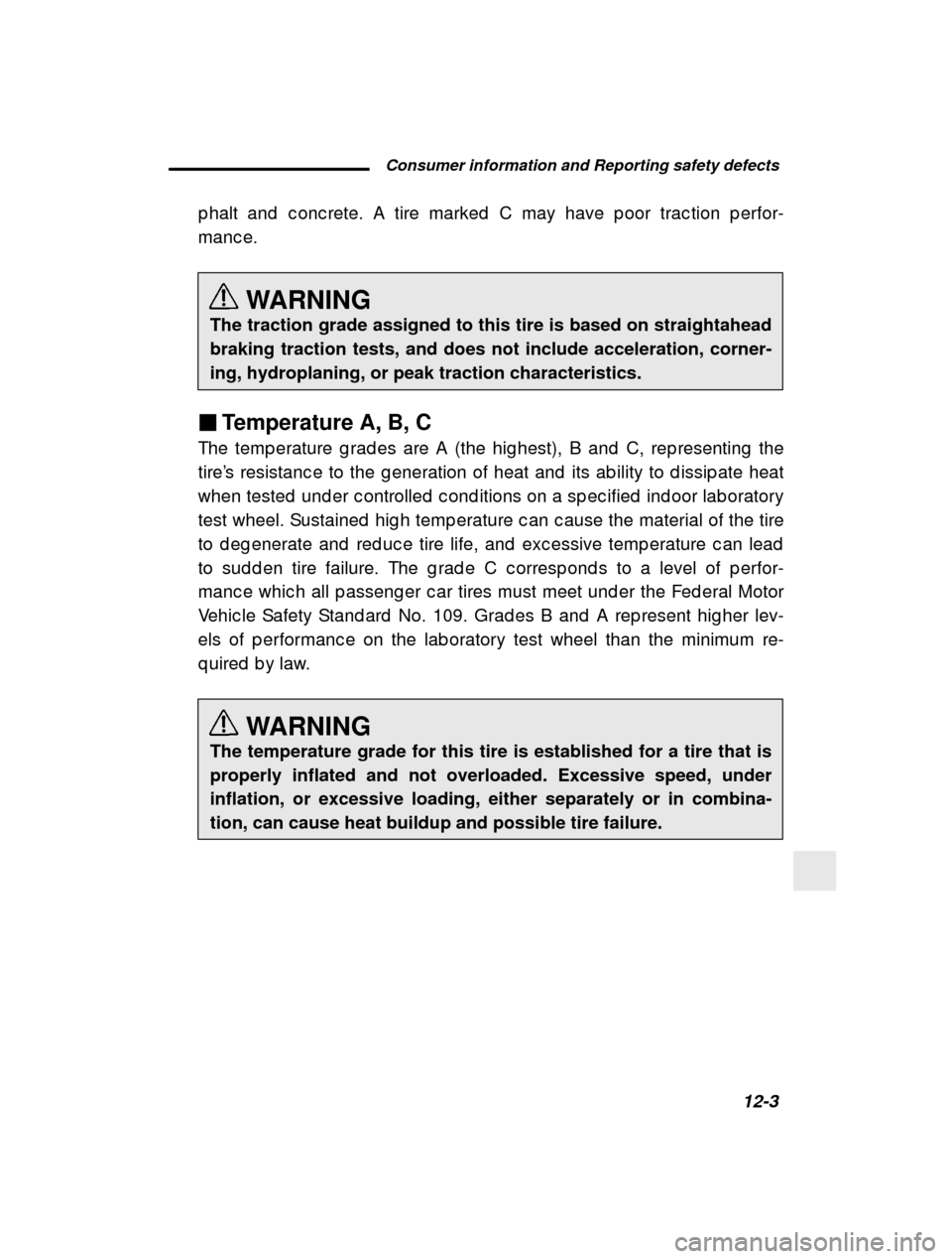 SUBARU IMPREZA 2001 2.G Owners Manual  Consumer information and Reporting safety defects12-3
–
 CONTINUED  –
p halt and  c onc rete. A tire marked  C may have p oor t
rac tion p erfor-
manc e.
WARNING
The traction grade assigned to th