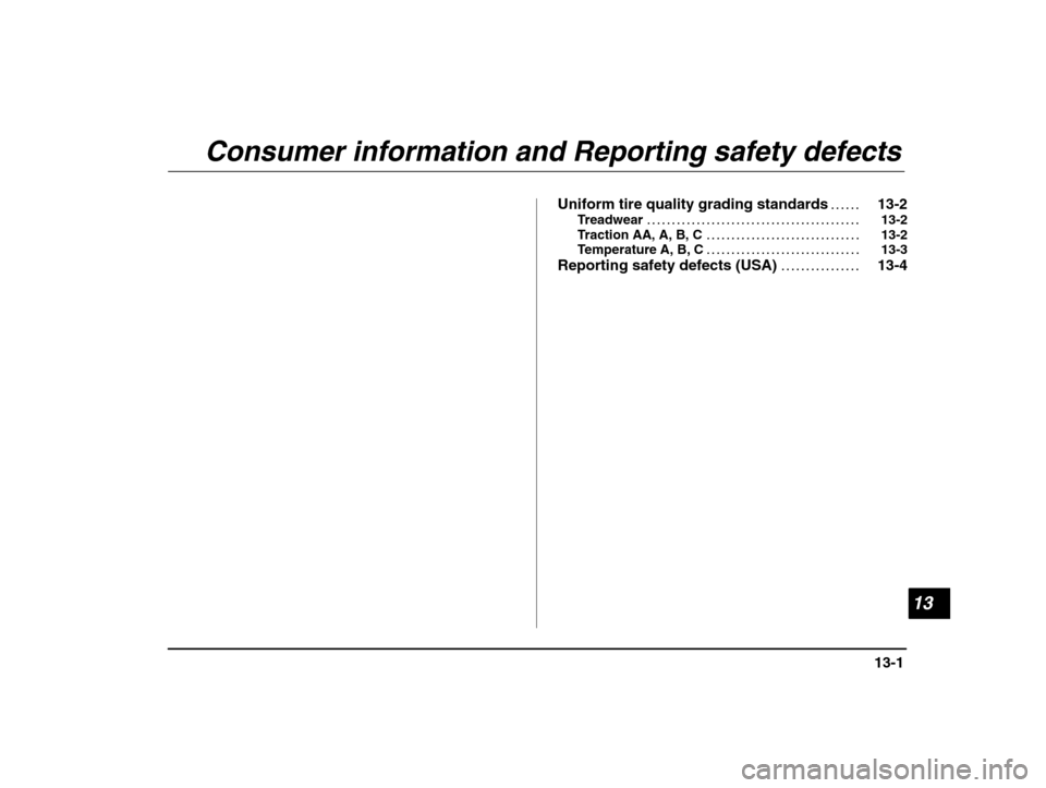 SUBARU IMPREZA 2002 2.G Owners Manual 13
13-1
– CONTINUED  –
Uniform tire quality grading standards 13-2 . . . . . . 
Treadwear 13-2
. . . . . . . . . . . . . . . . . . . . . . . . . . . . . . . . . . . . . . . . . . . 
Traction AA, A