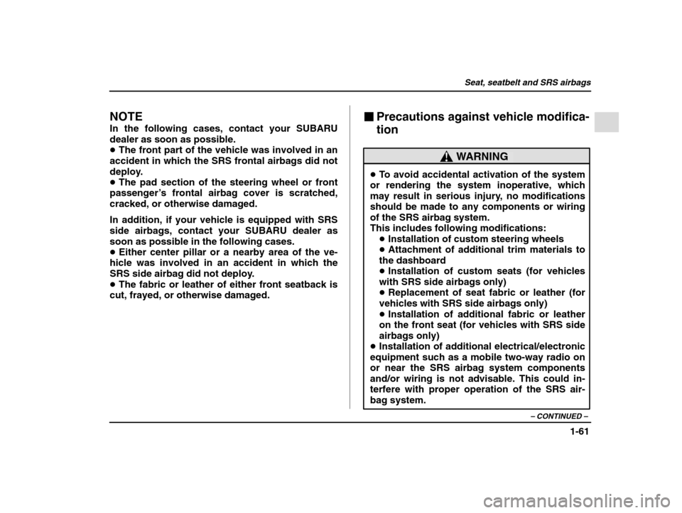 SUBARU IMPREZA 2002 2.G Owners Manual Seat, seatbelt and SRS airbags
1-61
– CONTINUED  –
NOTE In the following cases, contact your SUBARU dealer as soon as possible.�The front part of the vehicle was involved in an
accident in which t
