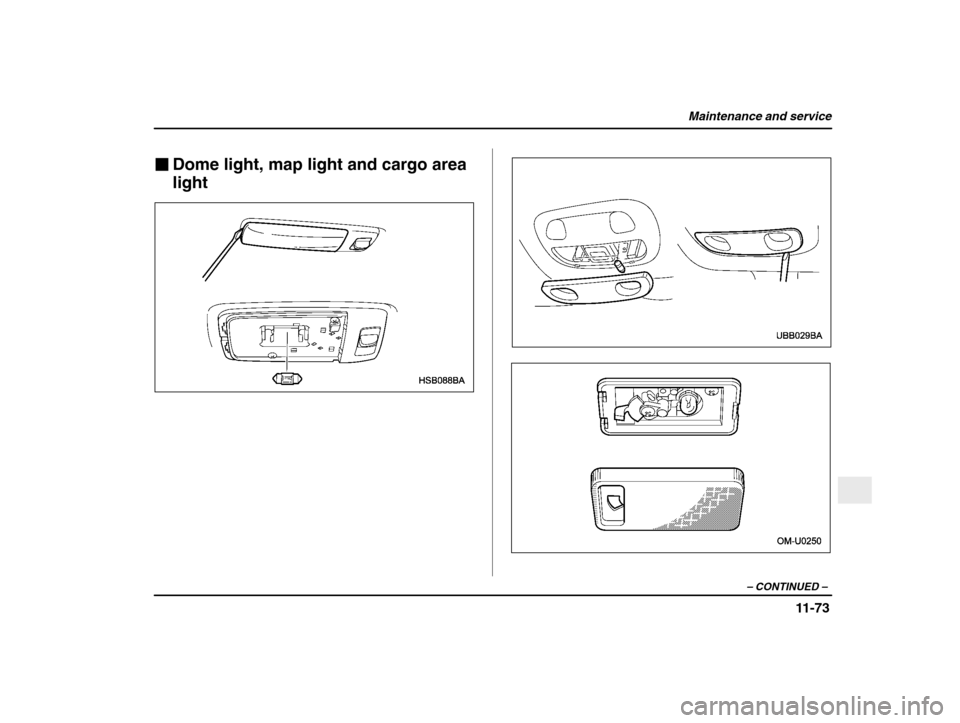 SUBARU IMPREZA 2003 2.G Owners Manual Maintenance and service
11-73
– CONTINUED  –
�Dome light, map light and cargo area light    