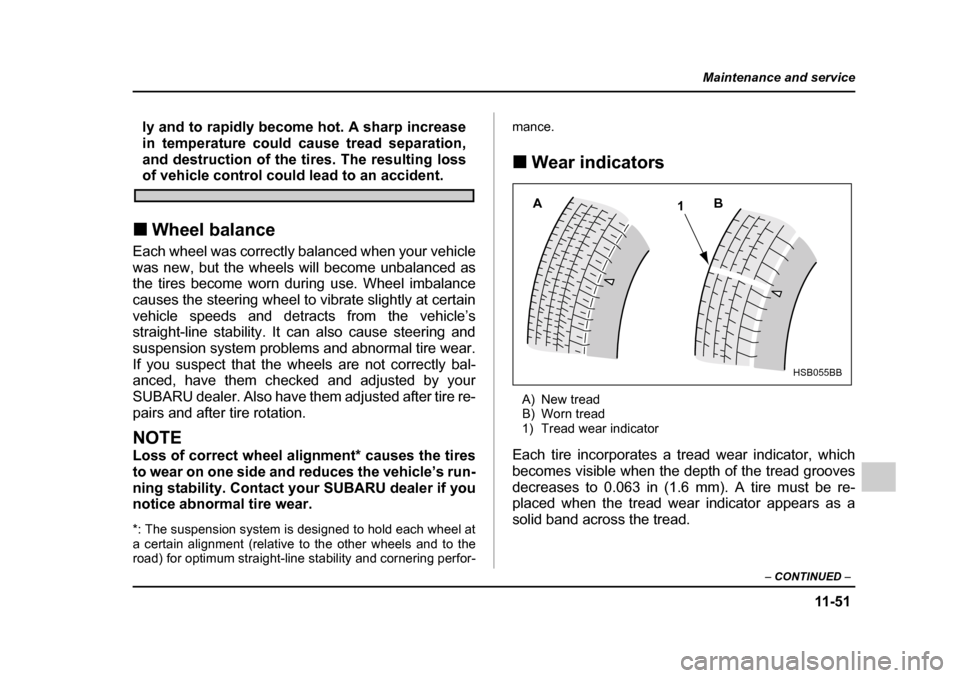 SUBARU IMPREZA 2005 2.G Owners Manual 11 -5 1
Maintenance and service
– CONTINUED –
ly and to rapidly become hot. A sharp increase
in temperature could cause tread separation,
and destruction of the tires. The resulting loss
of vehi SUBARU IMPREZA 2005 2.G Owners Manual 11 -5 1
Maintenance and service
– CONTINUED –
ly and to rapidly become hot. A sharp increase
in temperature could cause tread separation,
and destruction of the tires. The resulting loss
of vehi