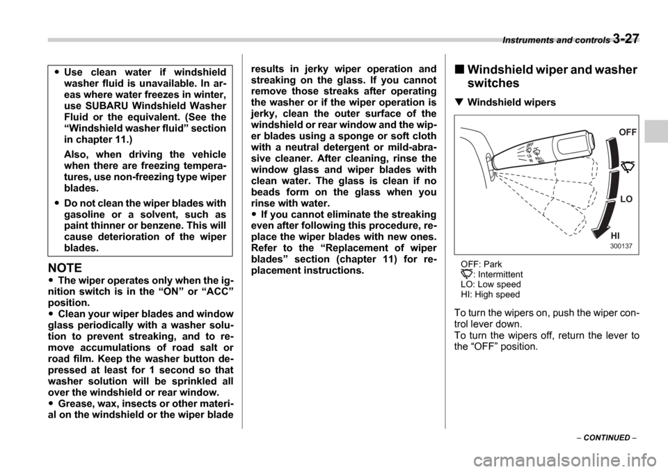 SUBARU IMPREZA 2006 2.G Owners Manual Instruments and controls 3-27
CONTINUED
NOTE
The wiper operates only when the ig-
nition switch is in the ON or ACC
position.
Clean your wiper blades and window
glass periodic SUBARU IMPREZA 2006 2.G Owners Manual Instruments and controls 3-27
CONTINUED
NOTE
The wiper operates only when the ig-
nition switch is in the ON or ACC
position.
Clean your wiper blades and window
glass periodic