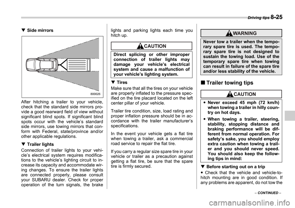 SUBARU IMPREZA 2006 2.G Owners Manual Driving tips 8-25
 CONTINUED  
Side mirrors
After  hitching  a  trailer  to  your  vehicle, 
check  that  the  standard  side  mirrors  pro-
vide a good rearward field of view without
significant 