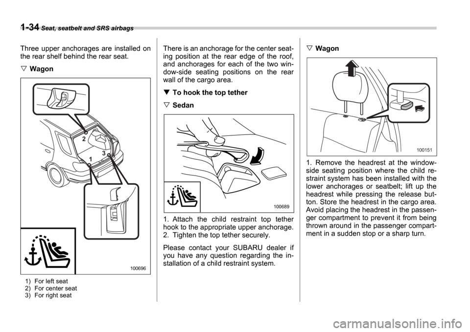 SUBARU IMPREZA 2006 2.G Owners Manual 1-34 Seat, seatbelt and SRS airbags
Three  upper  anchorages  are  installed  on 
the rear shelf behind the rear seat.
Wagon
1) For left seat 
2) For center seat 
3) For right seat
There is an anchora