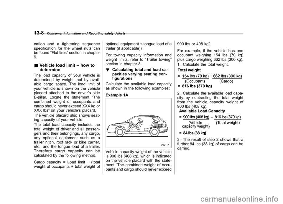 SUBARU IMPREZA 2007 3.G Owners Manual 13-8Consumer information and Reporting safety defects
cation and a tightening sequence 
specification for the wheel nuts can 
be found “Flat tires ”section in chapter
9. & Vehicle load limit –ho
