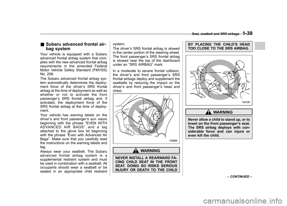 SUBARU IMPREZA 2007 3.G Owners Manual &Subaru advanced frontal air- 
bag system
Your vehicle is equipped with a Subaru 
advanced frontal airbag system that com-
plies with the new advanced frontal airbag
requirements in the amended Federa