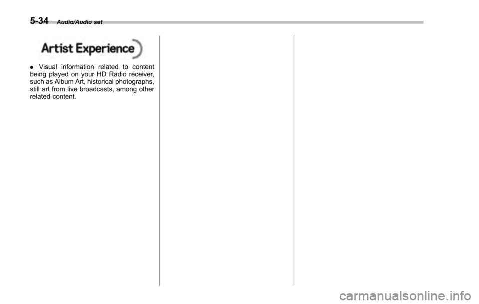 SUBARU IMPREZA 2016 5.G Owners Manual Audio/Audio set
.Visual information related to content
being played on your HD Radio receiver,
such as Album Art, historical photographs,
still art from live broadcasts, among other
related content.
5