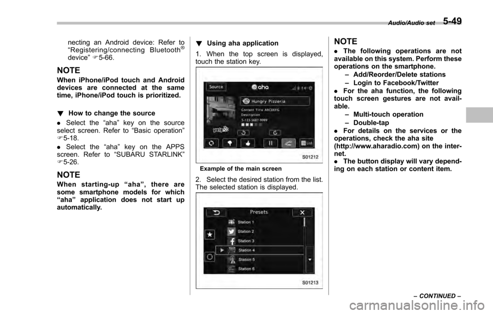 SUBARU IMPREZA 2016 5.G Owners Manual necting an Android device: Refer to
“Registering/connecting Bluetooth®
device ”F 5-66.
NOTE
When iPhone/iPod touch and Android
devices are connected at the same
time, iPhone/iPod touch is priorit SUBARU IMPREZA 2016 5.G Owners Manual necting an Android device: Refer to
“Registering/connecting Bluetooth®
device ”F 5-66.
NOTE
When iPhone/iPod touch and Android
devices are connected at the same
time, iPhone/iPod touch is priorit