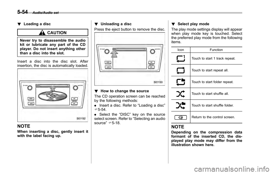 SUBARU IMPREZA 2016 5.G Owners Manual Audio/Audio set
!Loading a disc
CAUTION
Never try to disassemble the audio
kit or lubricate any part of the CD
player. Do not insert anything other
than a disc into the slot.
Insert a disc into the di SUBARU IMPREZA 2016 5.G Owners Manual Audio/Audio set
!Loading a disc
CAUTION
Never try to disassemble the audio
kit or lubricate any part of the CD
player. Do not insert anything other
than a disc into the slot.
Insert a disc into the di