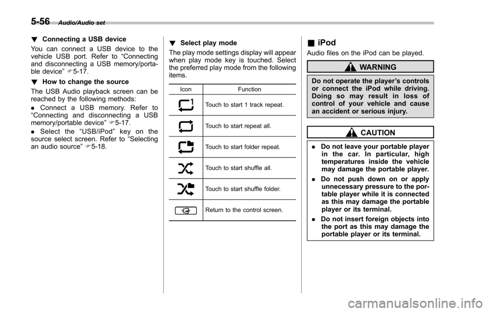 SUBARU IMPREZA 2016 5.G Owners Manual Audio/Audio set
!Connecting a USB device
You can connect a USB device to the
vehicle USB port. Refer to “Connecting
and disconnecting a USB memory/porta-
ble device ”F 5-17.
! How to change the so SUBARU IMPREZA 2016 5.G Owners Manual Audio/Audio set
!Connecting a USB device
You can connect a USB device to the
vehicle USB port. Refer to “Connecting
and disconnecting a USB memory/porta-
ble device ”F 5-17.
! How to change the so