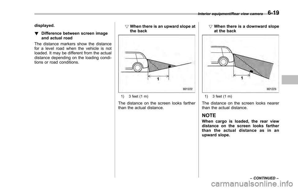 SUBARU IMPREZA 2016 5.G Owners Manual displayed.
!Difference between screen image
and actual road
The distance markers show the distance
for a level road when the vehicle is not
loaded. It may be different from the actual
distance dependi