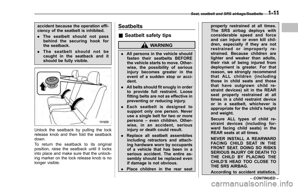 SUBARU IMPREZA 2016 5.G Owners Manual accident because the operation effi-
ciency of the seatbelt is inhibited.
.The seatbelt should not pass
behind the securing hook for
the seatback.
. The seatbelt should not be
caught in the seatback a SUBARU IMPREZA 2016 5.G Owners Manual accident because the operation effi-
ciency of the seatbelt is inhibited.
.The seatbelt should not pass
behind the securing hook for
the seatback.
. The seatbelt should not be
caught in the seatback a