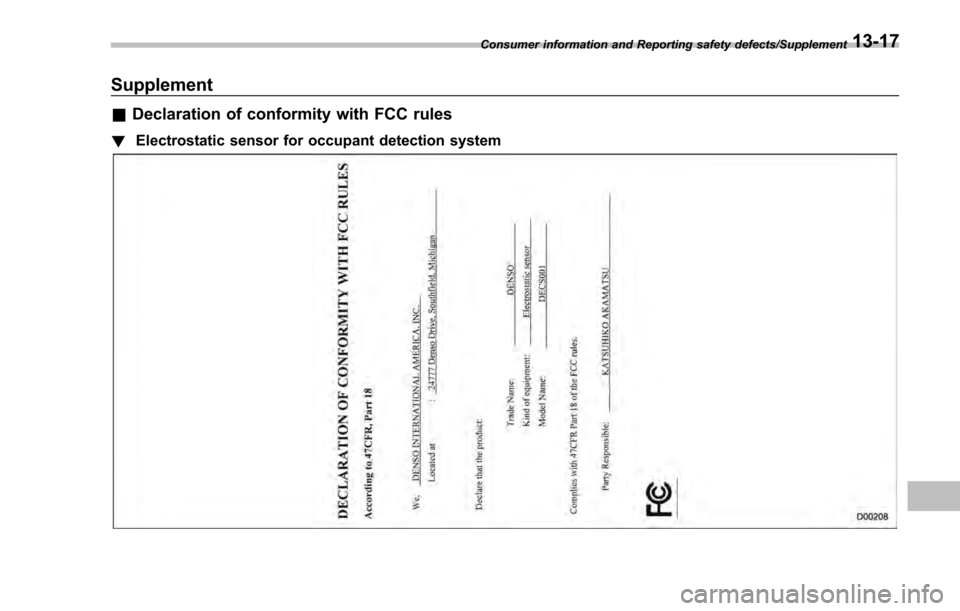 SUBARU IMPREZA 2016 5.G Owners Manual Supplement
&Declaration of conformity with FCC rules
! Electrostatic sensor for occupant detection system
Consumer information and Reporting safety defects/Supplement13-17 