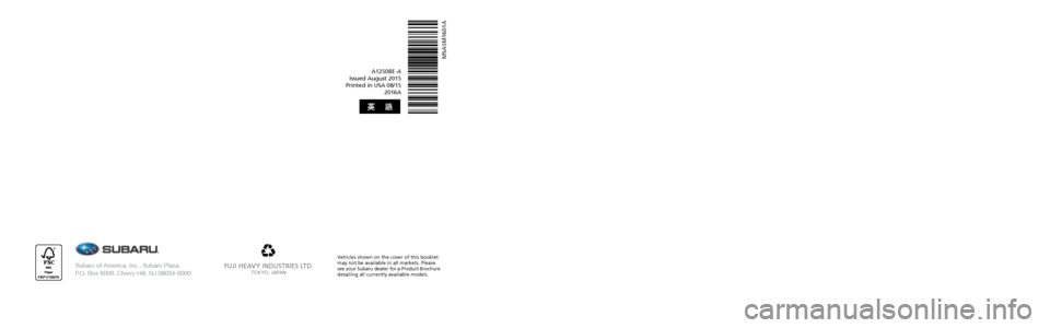SUBARU IMPREZA 2016 5.G Owners Manual Impreza
FUJI HEAVY INDUSTRIES LTD.TOKYO, JAPAN
A1250BE-A
Issued August 2015 
Printed in USA 08/15  2016A
MSA5M1601A
Subaru of America, Inc., Subaru Plaza,  
P.O. Box 6000, Cherry Hill, NJ 08034-6000
V