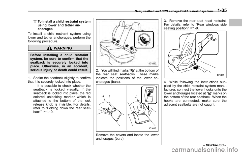 SUBARU IMPREZA 2016 5.G Owners Manual !To install a child restraint system
using lower and tether an-
chorages
To install a child restraint system using
lower and tether anchorages, perform the
following procedure.
WARNING
Before installi SUBARU IMPREZA 2016 5.G Owners Manual !To install a child restraint system
using lower and tether an-
chorages
To install a child restraint system using
lower and tether anchorages, perform the
following procedure.
WARNING
Before installi