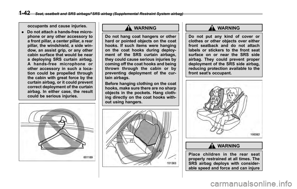 SUBARU IMPREZA 2016 5.G Owners Manual Seat, seatbelt and SRS airbags/*SRS airbag (Supplemental Restraint System airbag)
occupants and cause injuries.
. Do not attach a hands-free micro-
phone or any other accessory to
a front pillar, a ce SUBARU IMPREZA 2016 5.G Owners Manual Seat, seatbelt and SRS airbags/*SRS airbag (Supplemental Restraint System airbag)
occupants and cause injuries.
. Do not attach a hands-free micro-
phone or any other accessory to
a front pillar, a ce
