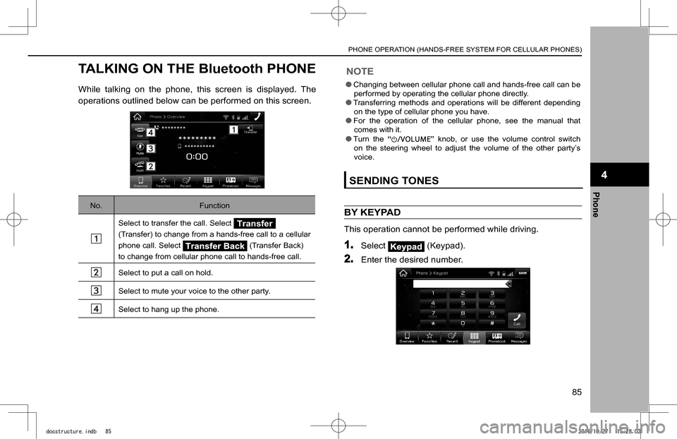 SUBARU IMPREZA 2017 5.G Navigation Manual TALKING ON THE Bluetooth PHONE
While talking on the phone, this screen is displayed. The
operations outlined below can be performed on this screen.
No.Function
Select to transfer the call. S SUBARU IMPREZA 2017 5.G Navigation Manual TALKING ON THE Bluetooth PHONE
While talking on the phone, this screen is displayed. The
operations outlined below can be performed on this screen.
No.Function
Select to transfer the call. S