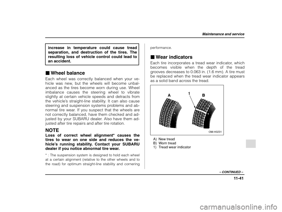 SUBARU IMPREZA WRX 2002 2.G Owners Manual Maintenance and service
11-41
– CONTINUED  –
increase in temperature could cause tread 
separation, and destruction of the tires. Theresulting loss of vehicle control could lead toan accident.
� W