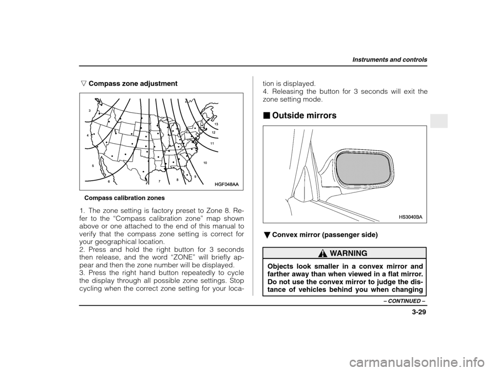 SUBARU IMPREZA WRX 2003 2.G Owners Manual Instruments and controls
3-29
– CONTINUED  –
nCompass zone adjustment
Compass calibration zones
1. The zone setting is factory preset to Zone 8. Re- fer to the  “Compass calibration zone ” map