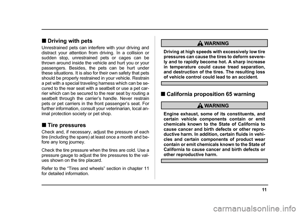 SUBARU IMPREZA WRX 2004 2.G Owners Manual 11
–
CONTINUED –
!Driving with pets
Unrestrained pets can interfere with your driving and
distract your attention from driving. In a collision or
sudden stop, unrestrained pets or cages can be SUBARU IMPREZA WRX 2004 2.G Owners Manual 11
–
CONTINUED –
!Driving with pets
Unrestrained pets can interfere with your driving and
distract your attention from driving. In a collision or
sudden stop, unrestrained pets or cages can be