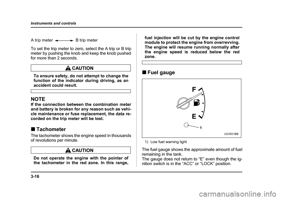 SUBARU IMPREZA WRX 2004 2.G Owners Manual 3-16
Instruments and controls
To set the trip meter to zero, select the A trip or B trip
meter by pushing the knob and keep the knob pushed
for more than 2 seconds.
To ensure safety, do not attempt SUBARU IMPREZA WRX 2004 2.G Owners Manual 3-16
Instruments and controls
To set the trip meter to zero, select the A trip or B trip
meter by pushing the knob and keep the knob pushed
for more than 2 seconds.
To ensure safety, do not attempt