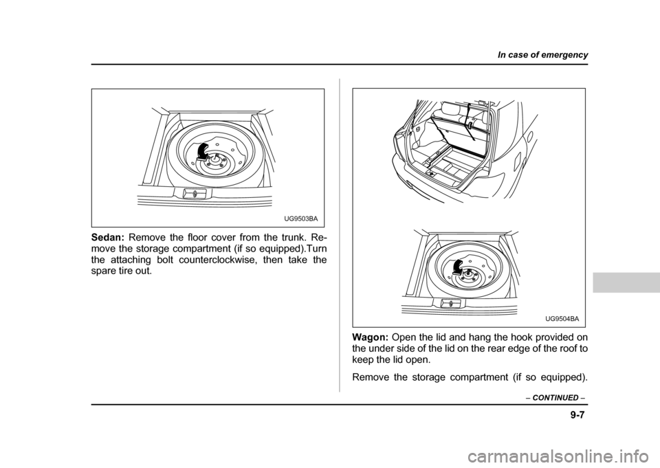 SUBARU IMPREZA WRX 2004 2.G Owners Manual 9-7
In case of emergency
– CONTINUED  –
Sedan: Remove the floor cover from the trunk. Re-
move the storage compartment (if so equipped).Turn 
the attaching bolt counterclockwise, then take the 
sp