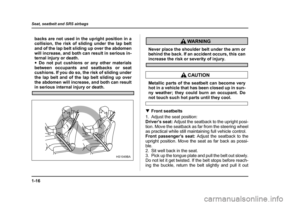 SUBARU IMPREZA WRX 2004 2.G Owners Manual 1-16
Seat, seatbelt and SRS airbags
backs are not used in the upright position in a
collision, the risk of sliding under the lap belt
and of the lap belt sliding up over the abdomen
will increase, a SUBARU IMPREZA WRX 2004 2.G Owners Manual 1-16
Seat, seatbelt and SRS airbags
backs are not used in the upright position in a
collision, the risk of sliding under the lap belt
and of the lap belt sliding up over the abdomen
will increase, a