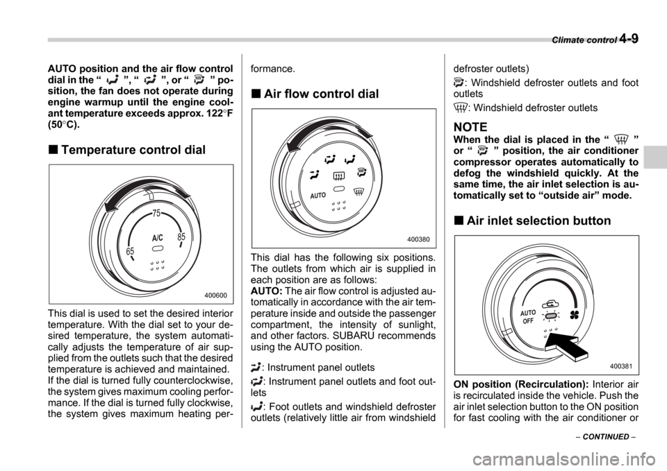 SUBARU IMPREZA WRX 2006 2.G Owners Manual Climate control 4-9
CONTINUED
AUTO position and the air flow control
dial in the
, , or po-
sition, the fan does not operate during
engine warmup until the engine cool- SUBARU IMPREZA WRX 2006 2.G Owners Manual Climate control 4-9
CONTINUED
AUTO position and the air flow control
dial in the
, , or po-
sition, the fan does not operate during
engine warmup until the engine cool-