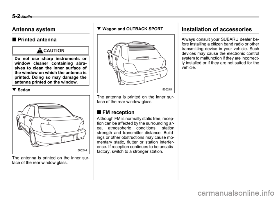 SUBARU IMPREZA WRX 2006 2.G Owners Manual 5-2 Audio
AudioAntenna system
Printed antenna
Sedan
The antenna is printed on the inner sur-
face of the rear window glass.
Wagon and OUTBACK SPORT
The antenna is printed on the inner s SUBARU IMPREZA WRX 2006 2.G Owners Manual 5-2 Audio
AudioAntenna system
Printed antenna
Sedan
The antenna is printed on the inner sur-
face of the rear window glass.
Wagon and OUTBACK SPORT
The antenna is printed on the inner s