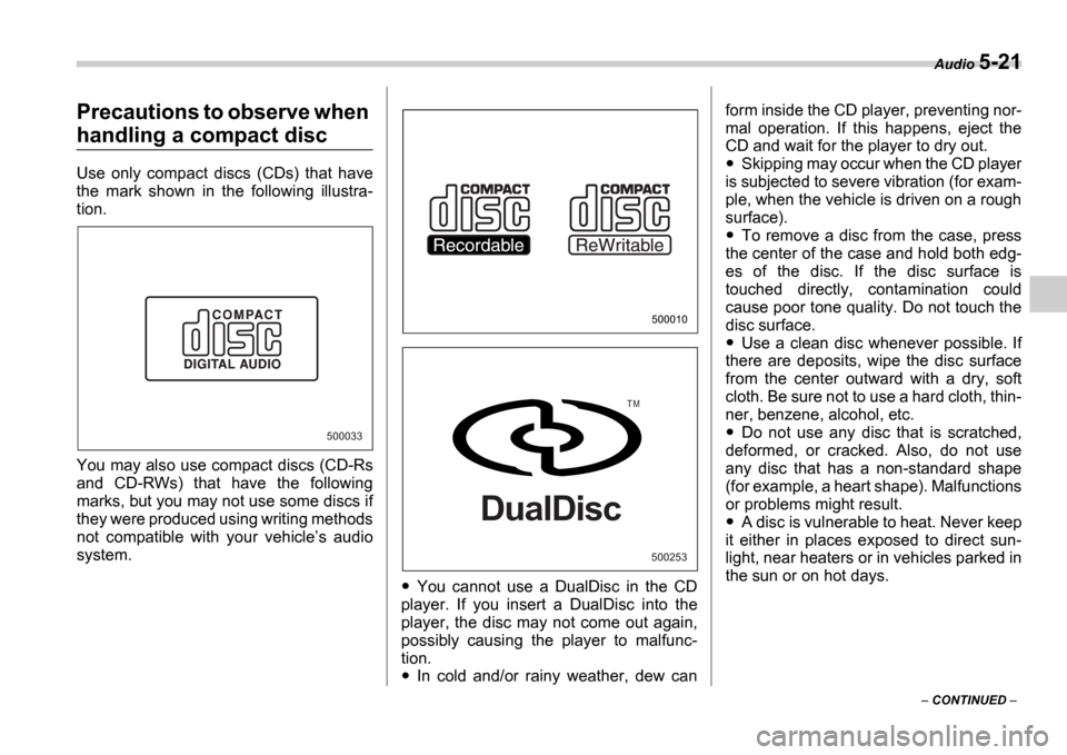 SUBARU IMPREZA WRX 2006 2.G Owners Manual Audio 5-21
CONTINUED
Precautions to observe when
handling a compact disc
Use only compact discs (CDs) that have
the mark shown in the following illustra-
tion.
You may also use c SUBARU IMPREZA WRX 2006 2.G Owners Manual Audio 5-21
CONTINUED
Precautions to observe when
handling a compact disc
Use only compact discs (CDs) that have
the mark shown in the following illustra-
tion.
You may also use c