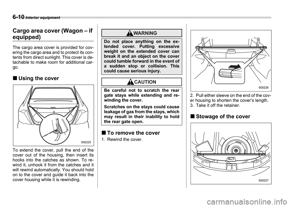 SUBARU IMPREZA WRX 2006 2.G Owners Manual 6-10 Interior equipment
Cargo area cover (Wagon if
equipped)
The cargo area cover is provided for cov-
ering the cargo area and to protect its con-
tents from direct sunlight. This cover is de-
SUBARU IMPREZA WRX 2006 2.G Owners Manual 6-10 Interior equipment
Cargo area cover (Wagon if
equipped)
The cargo area cover is provided for cov-
ering the cargo area and to protect its con-
tents from direct sunlight. This cover is de-