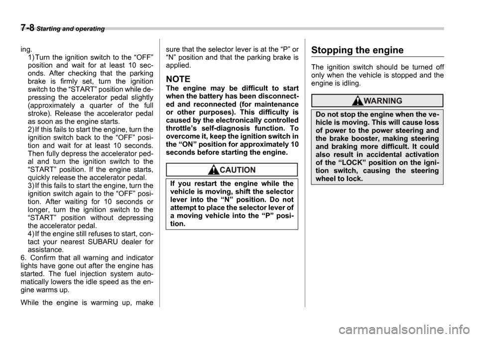 SUBARU IMPREZA WRX 2006 2.G Owners Manual 7-8 Starting and operating
ing.
1) Turn the ignition switch to the OFF
position and wait for at least 10 sec-
onds. After checking that the parking
brake is firmly set, tur SUBARU IMPREZA WRX 2006 2.G Owners Manual 7-8 Starting and operating
ing.
1) Turn the ignition switch to the OFF
position and wait for at least 10 sec-
onds. After checking that the parking
brake is firmly set, tur