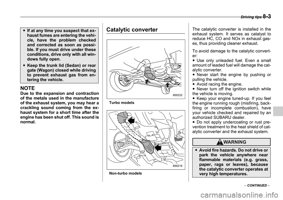 SUBARU IMPREZA WRX 2006 2.G Owners Manual Driving tips 8-3
CONTINUED
NOTE
Due to the expansion and contraction
of the metals used in the manufacture
of the exhaust system, you may hear a
crackling sound coming from the SUBARU IMPREZA WRX 2006 2.G Owners Manual Driving tips 8-3
CONTINUED
NOTE
Due to the expansion and contraction
of the metals used in the manufacture
of the exhaust system, you may hear a
crackling sound coming from the