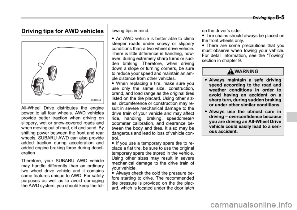 SUBARU IMPREZA WRX 2006 2.G Owners Manual Driving tips 8-5
Driving tips for AWD vehicles
All-Wheel Drive distributes the engine
power to all four wheels. AWD vehicles
provide better traction when driving on
slippery, wet o SUBARU IMPREZA WRX 2006 2.G Owners Manual Driving tips 8-5
Driving tips for AWD vehicles
All-Wheel Drive distributes the engine
power to all four wheels. AWD vehicles
provide better traction when driving on
slippery, wet o