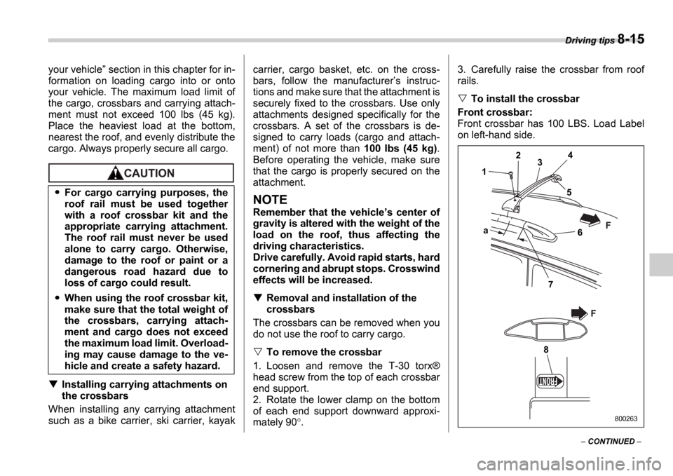 SUBARU IMPREZA WRX 2006 2.G Owners Manual Driving tips 8-15
CONTINUED
your vehicle
section in this chapter for in-
formation on loading cargo into or onto
your vehicle. The maximum load limit of
the cargo, crossbars and SUBARU IMPREZA WRX 2006 2.G Owners Manual Driving tips 8-15
CONTINUED
your vehicle
section in this chapter for in-
formation on loading cargo into or onto
your vehicle. The maximum load limit of
the cargo, crossbars and