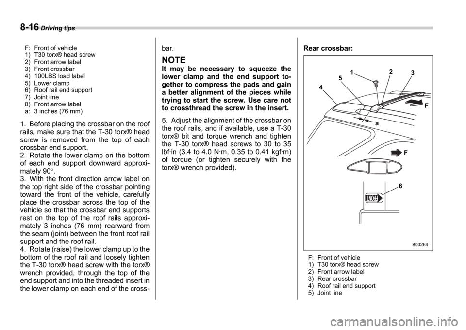 SUBARU IMPREZA WRX 2006 2.G Owners Manual 8-16 Driving tips
F: Front of vehicle
1) T30 torx Æ head screw
2) Front arrow label
3) Front crossbar
4) 100LBS load label
5) Lower clamp
6) Roof rail end support
7) Joint line
8) Front arrow lab SUBARU IMPREZA WRX 2006 2.G Owners Manual 8-16 Driving tips
F: Front of vehicle
1) T30 torx Æ head screw
2) Front arrow label
3) Front crossbar
4) 100LBS load label
5) Lower clamp
6) Roof rail end support
7) Joint line
8) Front arrow lab
