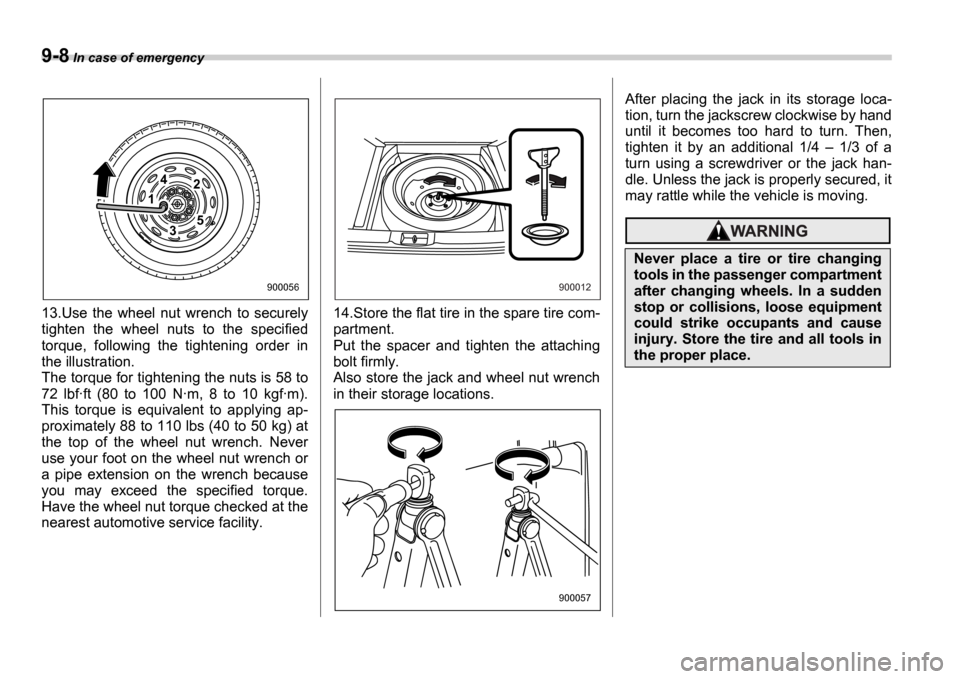 SUBARU IMPREZA WRX 2006 2.G Owners Manual 9-8 In case of emergency
13.Use the wheel nut wrench to securely
tighten the wheel nuts to the specified
torque, following the tightening order in
the illustration.
The torque for SUBARU IMPREZA WRX 2006 2.G Owners Manual 9-8 In case of emergency
13.Use the wheel nut wrench to securely
tighten the wheel nuts to the specified
torque, following the tightening order in
the illustration.
The torque for