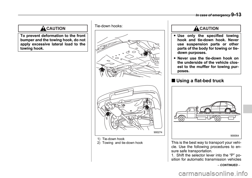 SUBARU IMPREZA WRX 2006 2.G Owners Manual In case of emergency 9-13
 CONTINUED  
Tie-down hooks:
1) Tie-down hook 
2) Towing  and tie-down hook
Using a flat-bed truck
This is the best way to transport your vehi- 
cle.  Use  the  following