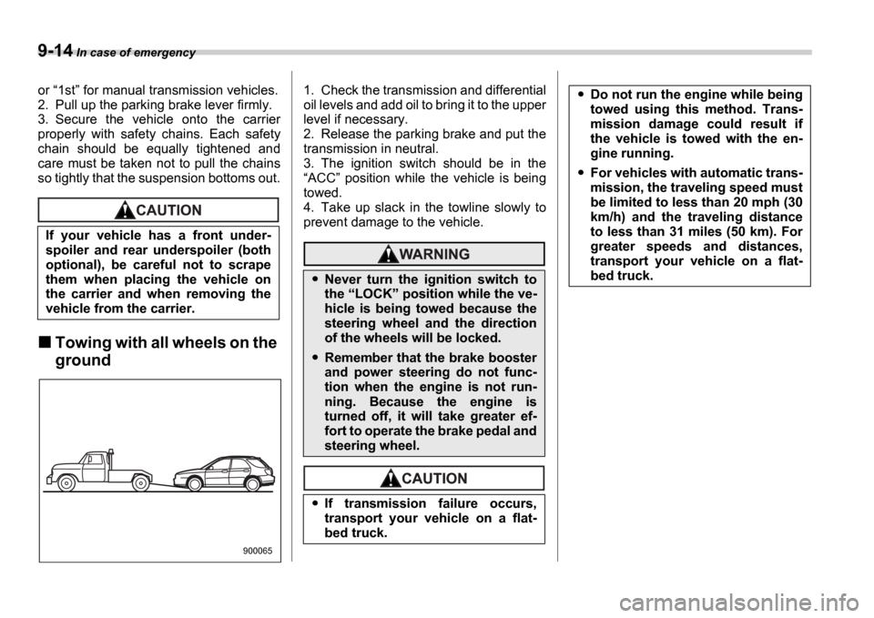 SUBARU IMPREZA WRX 2006 2.G Owners Manual 9-14 In case of emergency
or 1st for manual transmission vehicles.
2. Pull up the parking brake lever firmly.
3. Secure the vehicle onto the carrier
properly with safety chains. Each s SUBARU IMPREZA WRX 2006 2.G Owners Manual 9-14 In case of emergency
or 1st for manual transmission vehicles.
2. Pull up the parking brake lever firmly.
3. Secure the vehicle onto the carrier
properly with safety chains. Each s