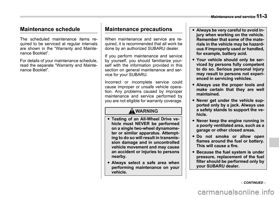 SUBARU IMPREZA WRX 2006 2.G Owners Manual Maintenance and service 11-3
CONTINUED
Maintenance and serviceMaintenance schedule
The scheduled maintenance items re-
quired to be serviced at regular intervals
are shown in the SUBARU IMPREZA WRX 2006 2.G Owners Manual Maintenance and service 11-3
CONTINUED
Maintenance and serviceMaintenance schedule
The scheduled maintenance items re-
quired to be serviced at regular intervals
are shown in the