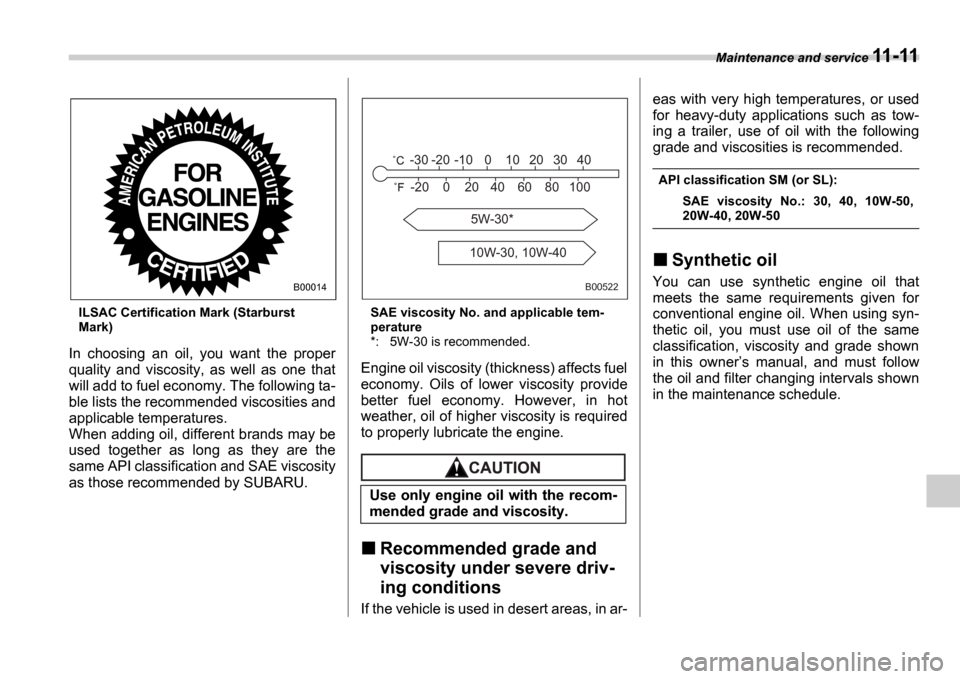 SUBARU IMPREZA WRX 2006 2.G Owners Manual Maintenance and service 11-11
ILSAC Certification Mark (Starburst
Mark)
In choosing an oil, you want the proper
quality and viscosity, as well as one that
will add to fuel economy. T SUBARU IMPREZA WRX 2006 2.G Owners Manual Maintenance and service 11-11
ILSAC Certification Mark (Starburst
Mark)
In choosing an oil, you want the proper
quality and viscosity, as well as one that
will add to fuel economy. T